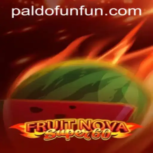 Discover the Thrilling World of FruitNovaSuper60 on PALDO.FUN